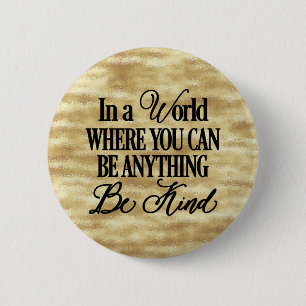 In a world where you can be anything.. Be Kind 6 Cm Round Badge