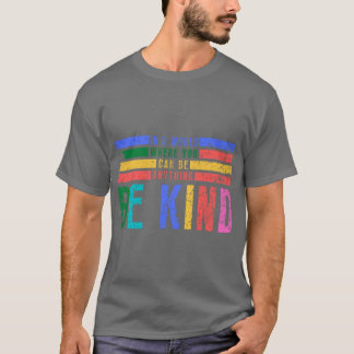In a World Where You Can Be Anything Be Kind 8 T-Shirt