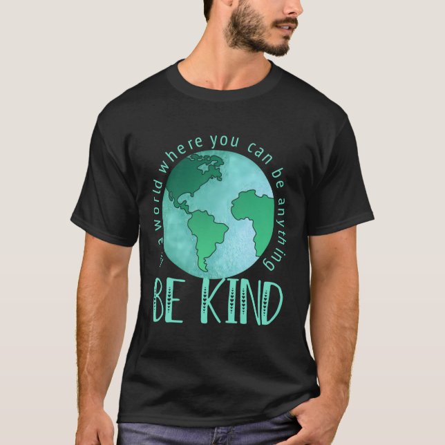 In A World Where You Can Be Anything Be Kind Anti  T-Shirt (Front)