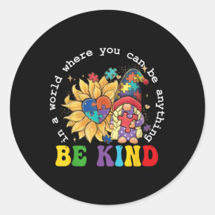 In A World Where You Can Be Anything Be Kind Autis Classic Round Sticker