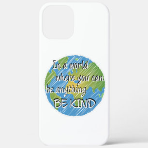 In a World Where You Can Be Anything Be Kind iPhone 12 Pro Max Case