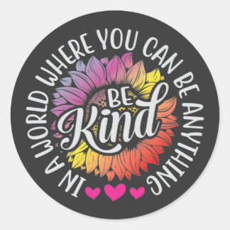 In a world where you can be anything be kind classic round sticker
