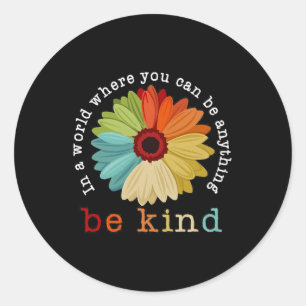 In A World Where You Can Be Anything Be Kind Classic Round Sticker