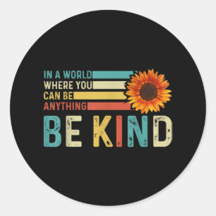 In A World Where You Can Be Anything Be kind Classic Round Sticker