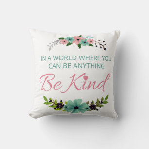 In a world where you can be anything.. Be Kind Cushion