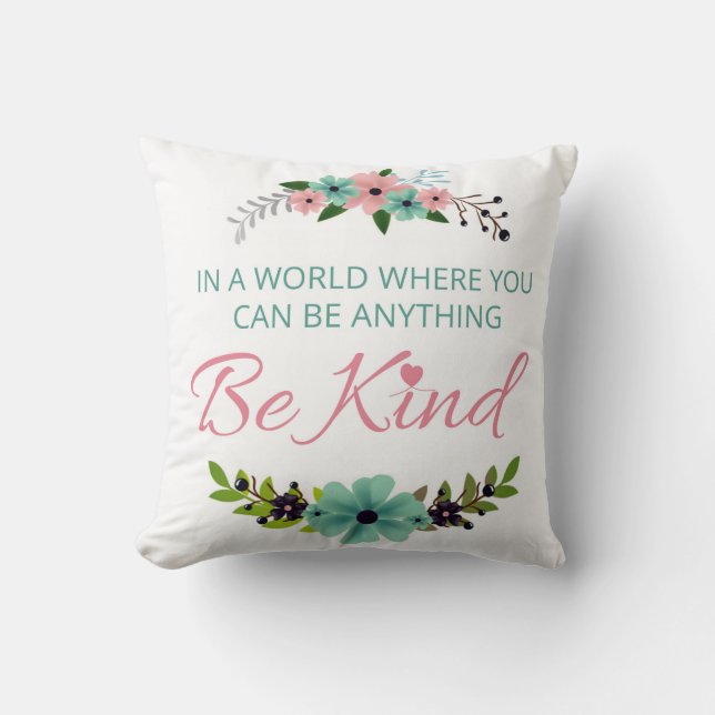 In a world where you can be anything.. Be Kind Cushion (Front)