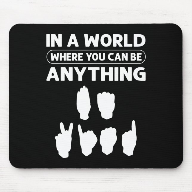 In A World Where You Can Be Anything “Be Kind”. De Mouse Mat (Front)