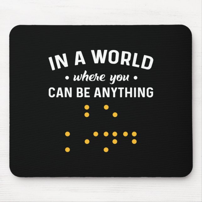 In A World Where You Can Be Anything “be Kind”. De Mouse Mat (Front)