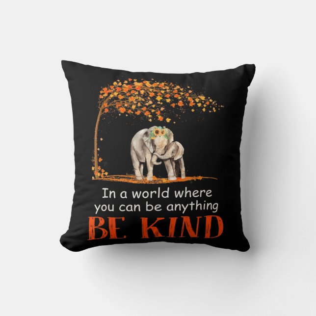 In A World Where You Can Be Anything Be Kind Eleph Cushion (Front)