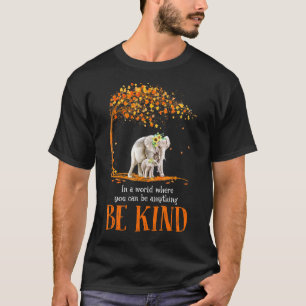 In A World Where You Can Be Anything Be Kind Eleph T-Shirt