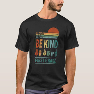 In A World Where You Can Be Anything Be Kind First T-Shirt