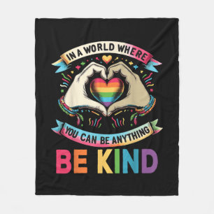 In A World Where You Can Be Anything Be Kind Gay P Fleece Blanket