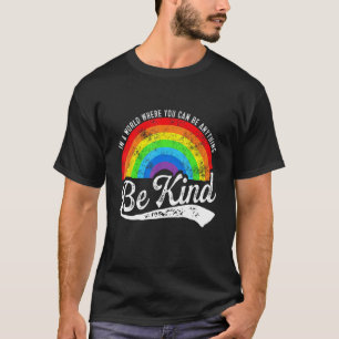 In A World Where You Can Be Anything Be Kind Gay P T-Shirt