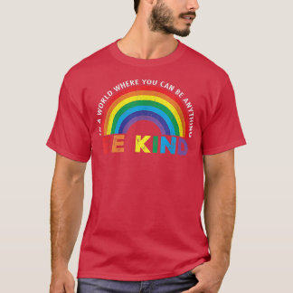 In A World Where You Can Be Anything Be Kind Gay P T-Shirt