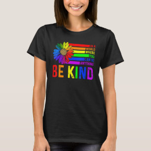 In A World Where You Can Be Anything Be Kind Gay P T-Shirt