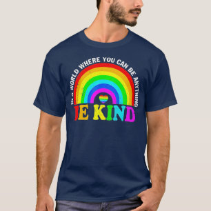 In A World Where You Can Be Anything Be Kind Gay P T-Shirt
