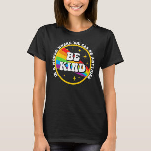 In A World Where You Can Be Anything Be Kind Gay P T-Shirt