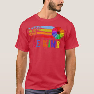 In A World Where You Can Be Anything Be Kind Gay P T-Shirt
