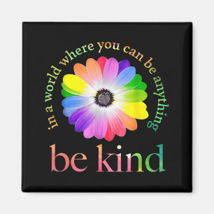In a world where you can be anything be kind gift magnet