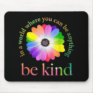 In a world where you can be anything be kind gift mouse mat