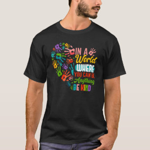 In A World Where You Can Be Anything Be Kind Heart T-Shirt