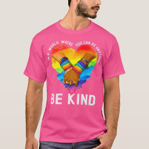 In A World Where You Can Be Anything Be Kind Heart T-Shirt