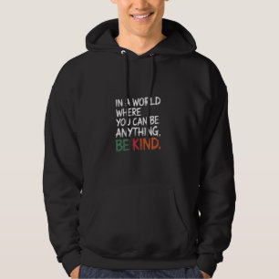 In A World Where You Can Be Anything, Be Kind Insp Hoodie