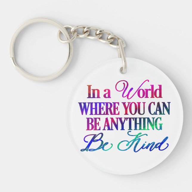 In a world where you can be anything.. Be Kind Key Ring (Front)