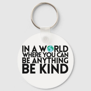 In a World Where You Can Be Anything... Be Kind Key Ring