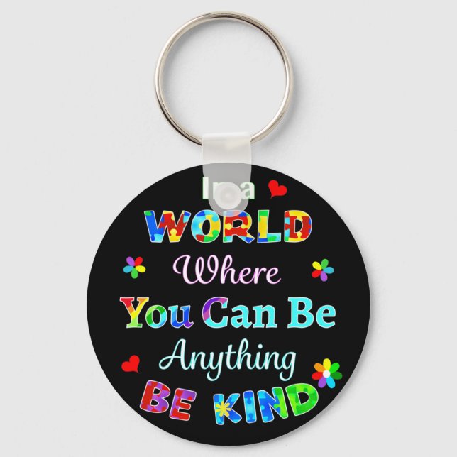 In a WORLD Where You Can Be Anything BE KIND Key Ring (Front)