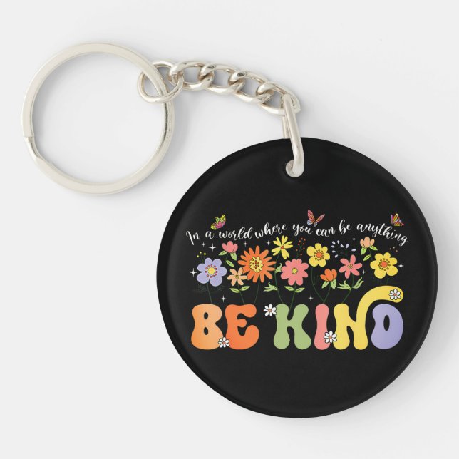 In a world where you can be anything Be Kind.  Key Ring (Front)