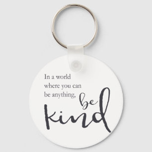 In a world where you can be anything, be kind key ring