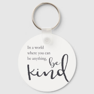 In a world where you can be anything, be kind key ring
