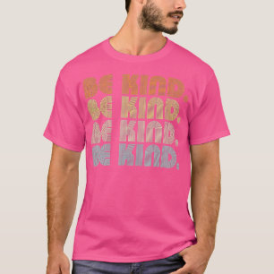 In A World Where You Can Be Anything Be Kind Kind T-Shirt
