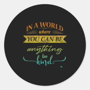 In A World Where You Can Be Anything Be Kind Kindn Classic Round Sticker