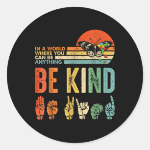 In A World Where You Can Be Anything Be Kind Kindn Classic Round Sticker