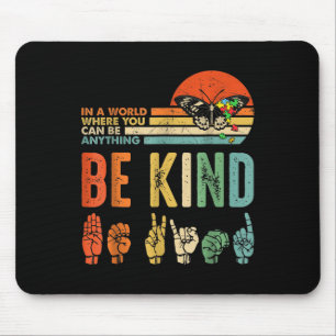 In A World Where You Can Be Anything Be Kind Kindn Mouse Mat