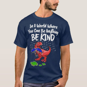 In A World Where You Can Be Anything Be Kind Kindn T-Shirt