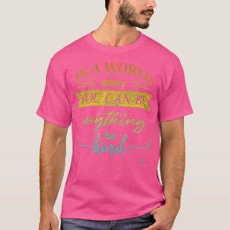 In A World Where You Can Be Anything Be Kind Kindn T-Shirt