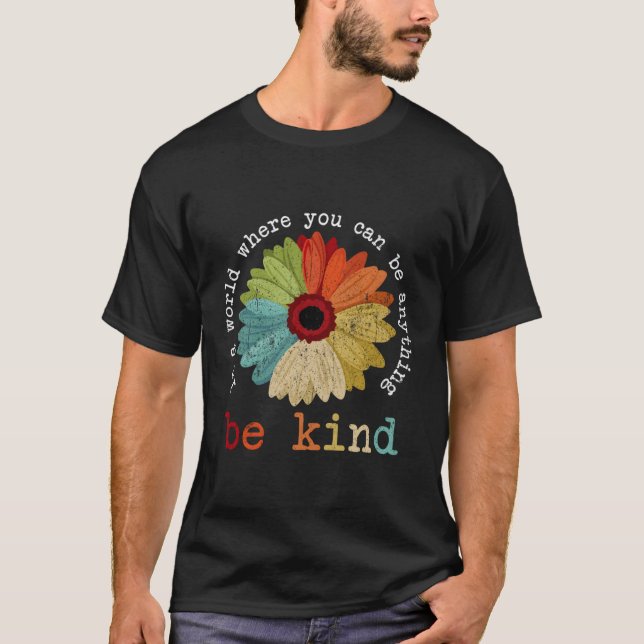 In A World Where You Can Be Anything Be Kind Kindn T-Shirt (Front)