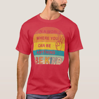 In a world where you can be anything be kind kindn T-Shirt