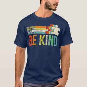 In A World Where You Can Be Anything Be Kind Kindn T-Shirt