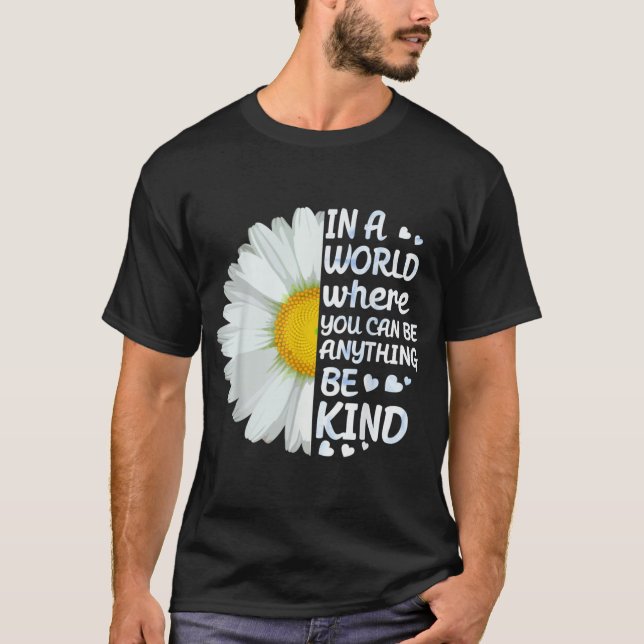 In A World Where You Can Be Anything Be Kind Kindn T-Shirt (Front)