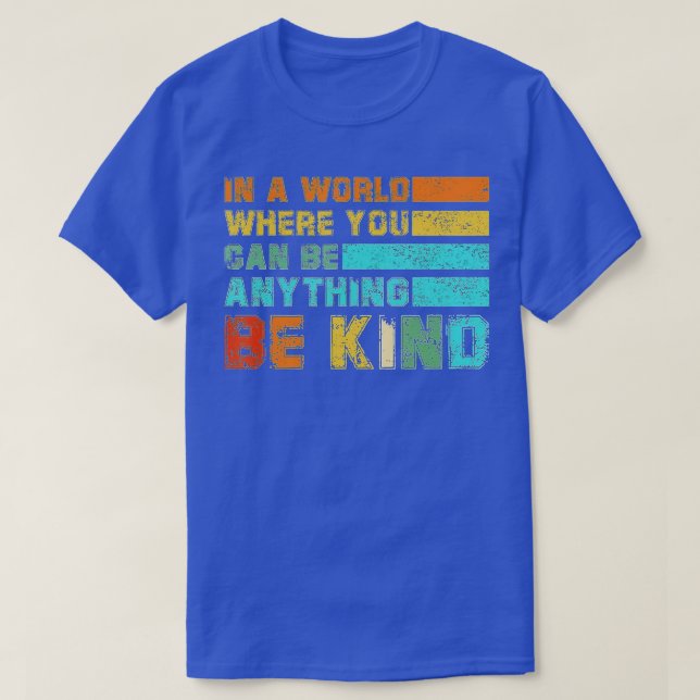 In A World Where You Can Be Anything Be Kind Kindn T-Shirt (Design Front)