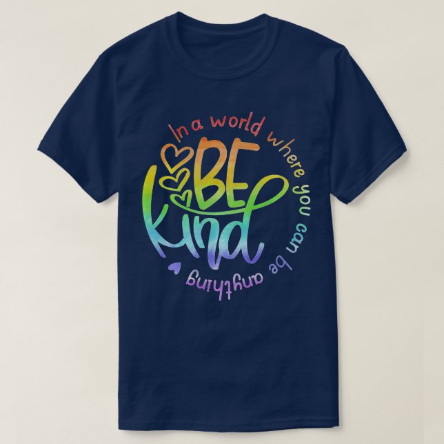 In A World Where You Can Be Anything Be Kind Kindn T-Shirt (Design Front)