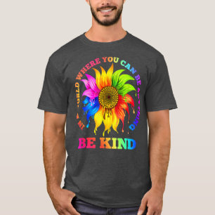 In A World Where You Can Be Anything BE KIND LGBT T-Shirt