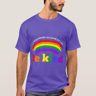 In A World Where You Can Be Anything Be Kind LGBT T-Shirt