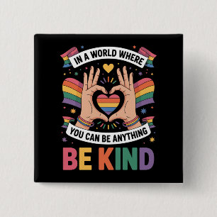In A World Where You Can Be Anything Be Kind LGBTQ 15 Cm Square Badge