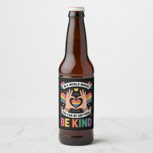 In A World Where You Can Be Anything Be Kind LGBTQ Beer Bottle Label