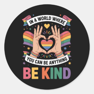 In A World Where You Can Be Anything Be Kind LGBTQ Classic Round Sticker